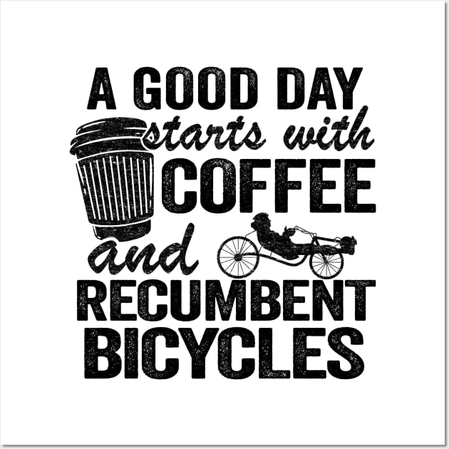 A Good Day Starts With Coffee And Recumbent Bicycles Funny Recumbent Bike Wall Art by Kuehni